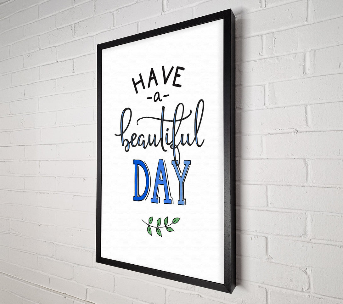  A Canvas Print of Have A Beautiful Day Canvas Wall Art