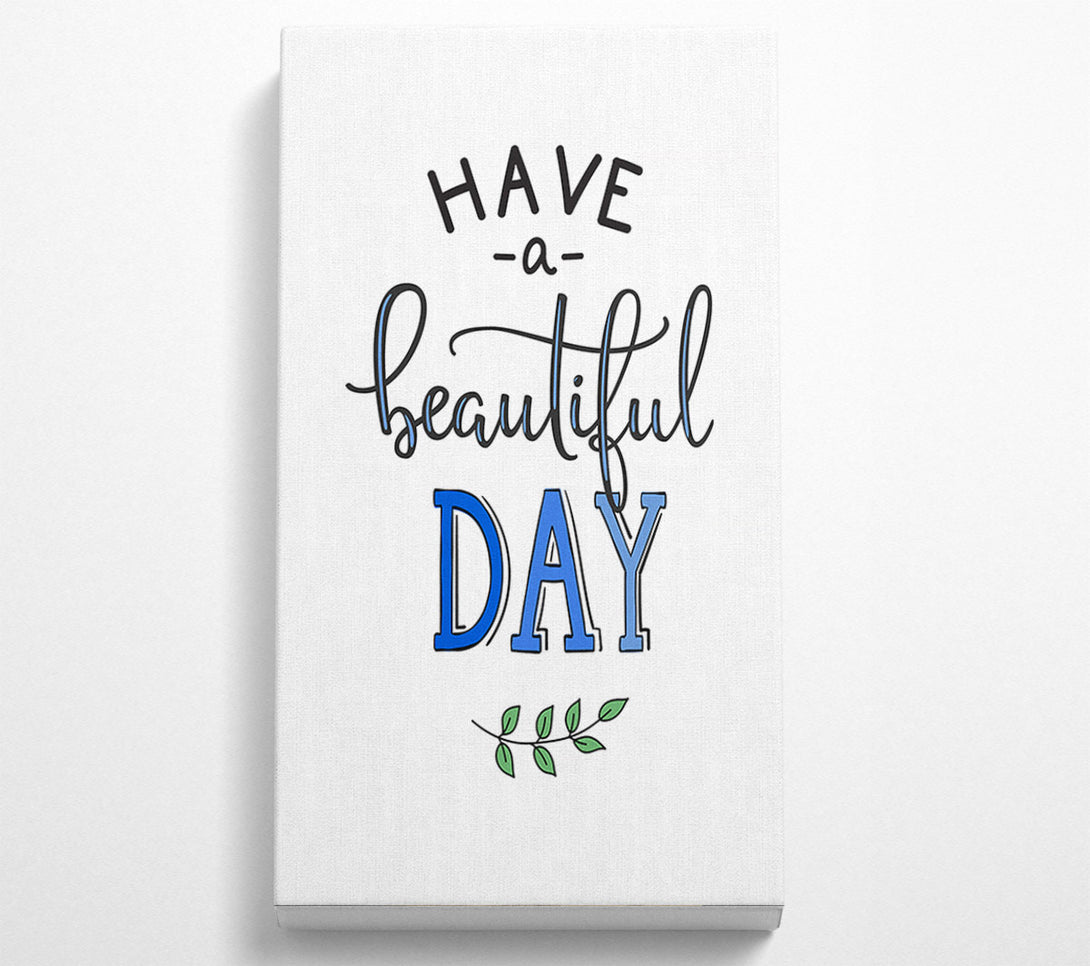  A Canvas Print of Have A Beautiful Day Canvas Wall Art