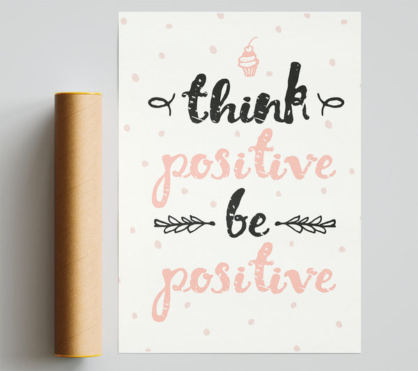 Think Positive Be Positive 1 Print