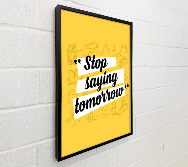 Stop Saying Tomorrow