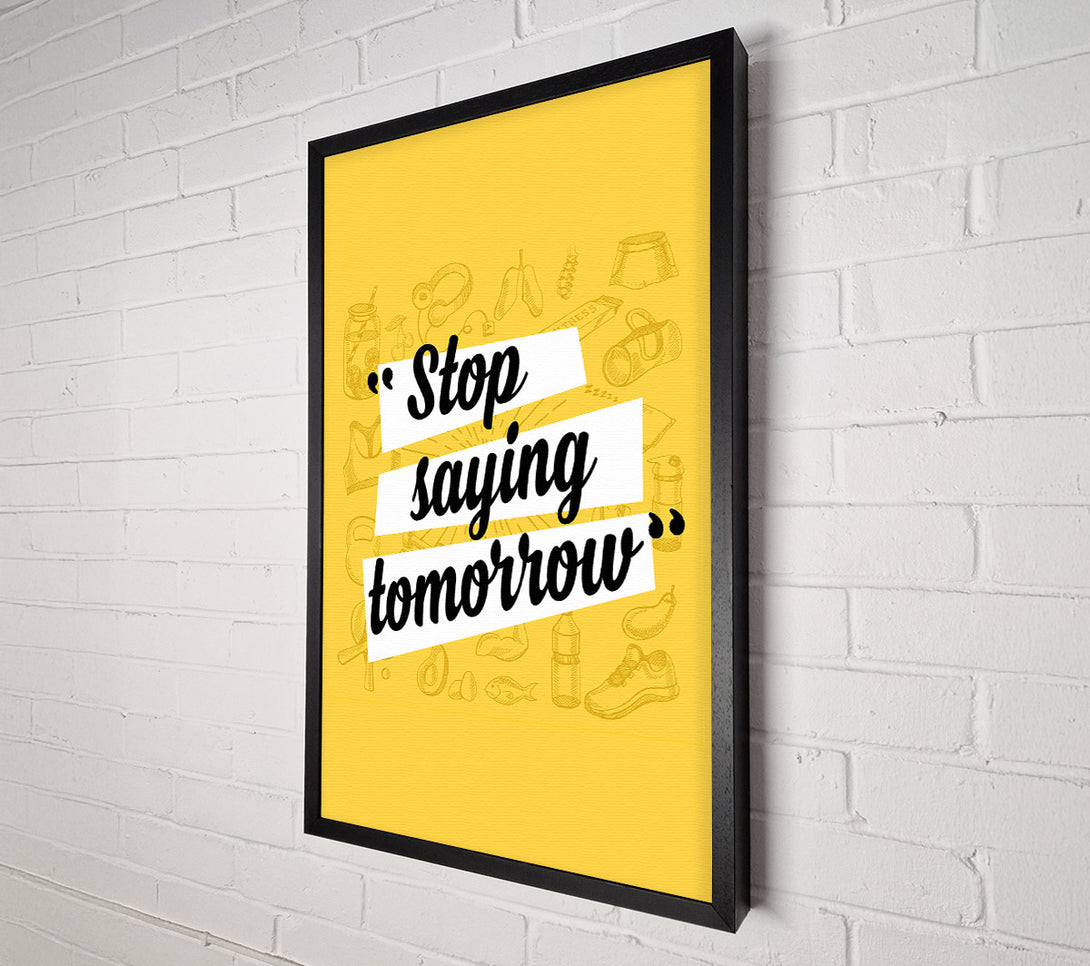  A Canvas Print of Stop Saying Tomorrow Canvas Print