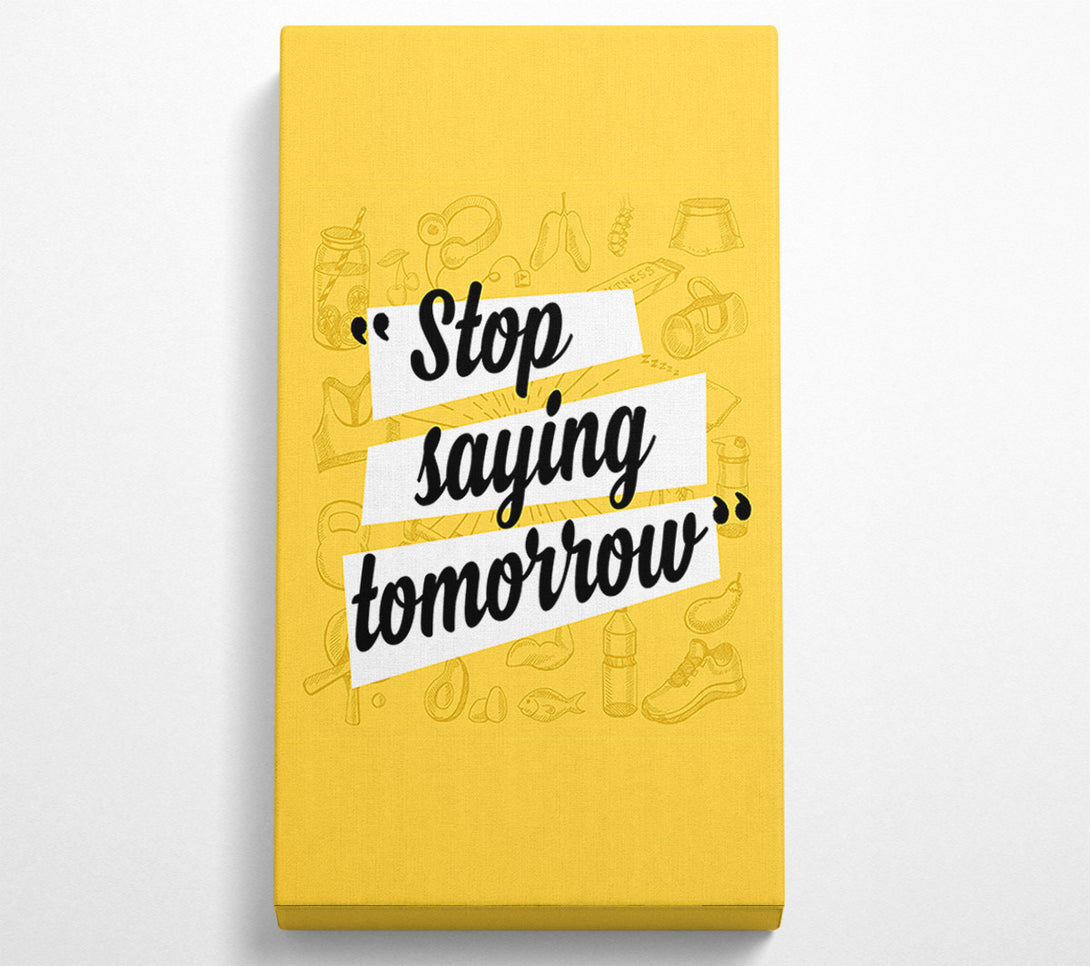 A Canvas Print of Stop Saying Tomorrow Canvas Print