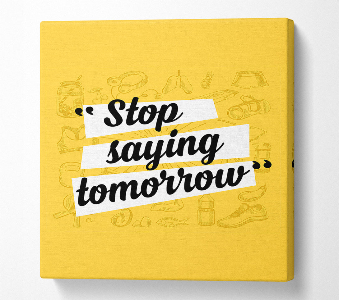  A Canvas Print of Stop Saying Tomorrow Canvas Print