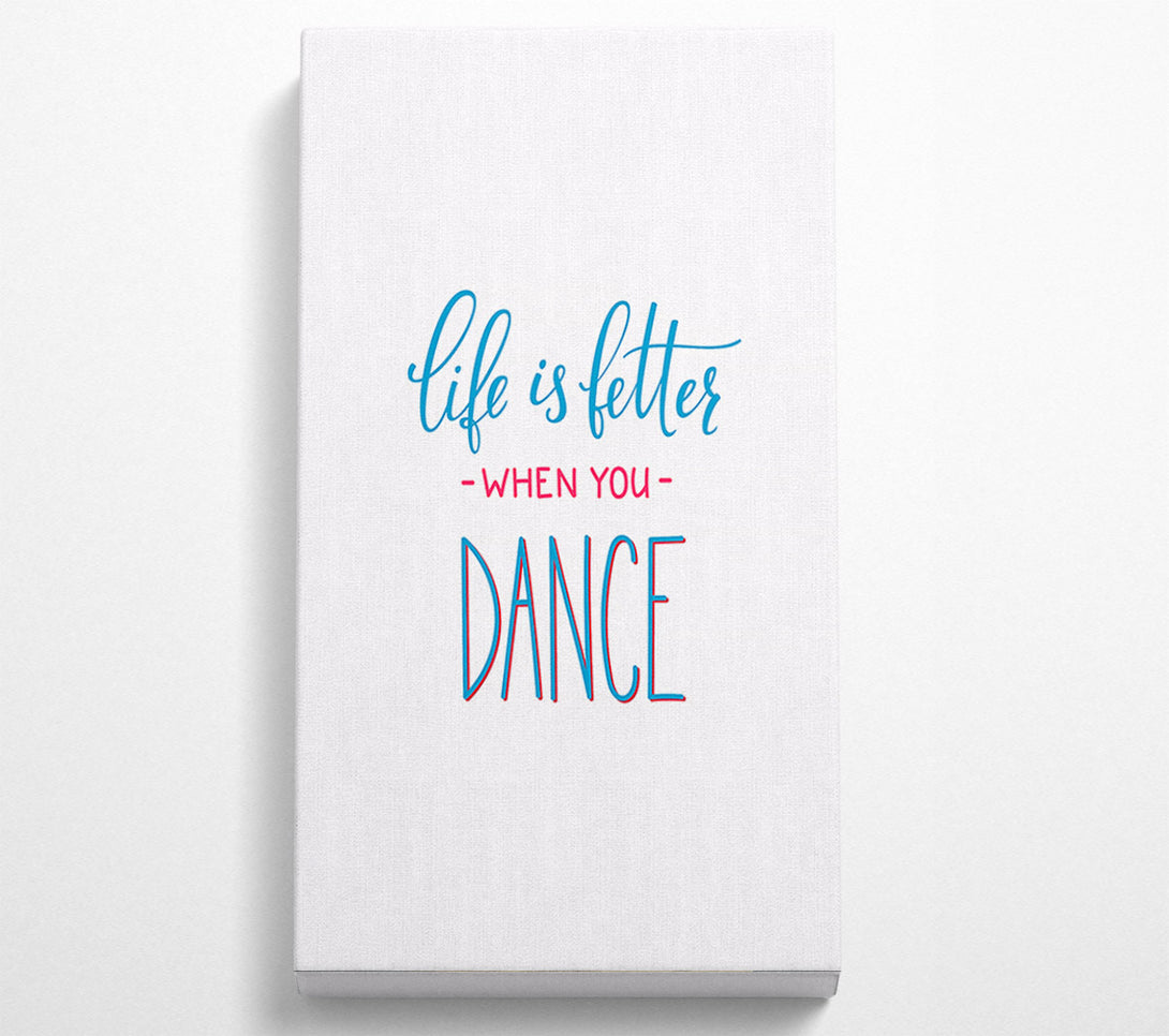  A Canvas Print of Life Is Better When You Dance 2 Canvas Print