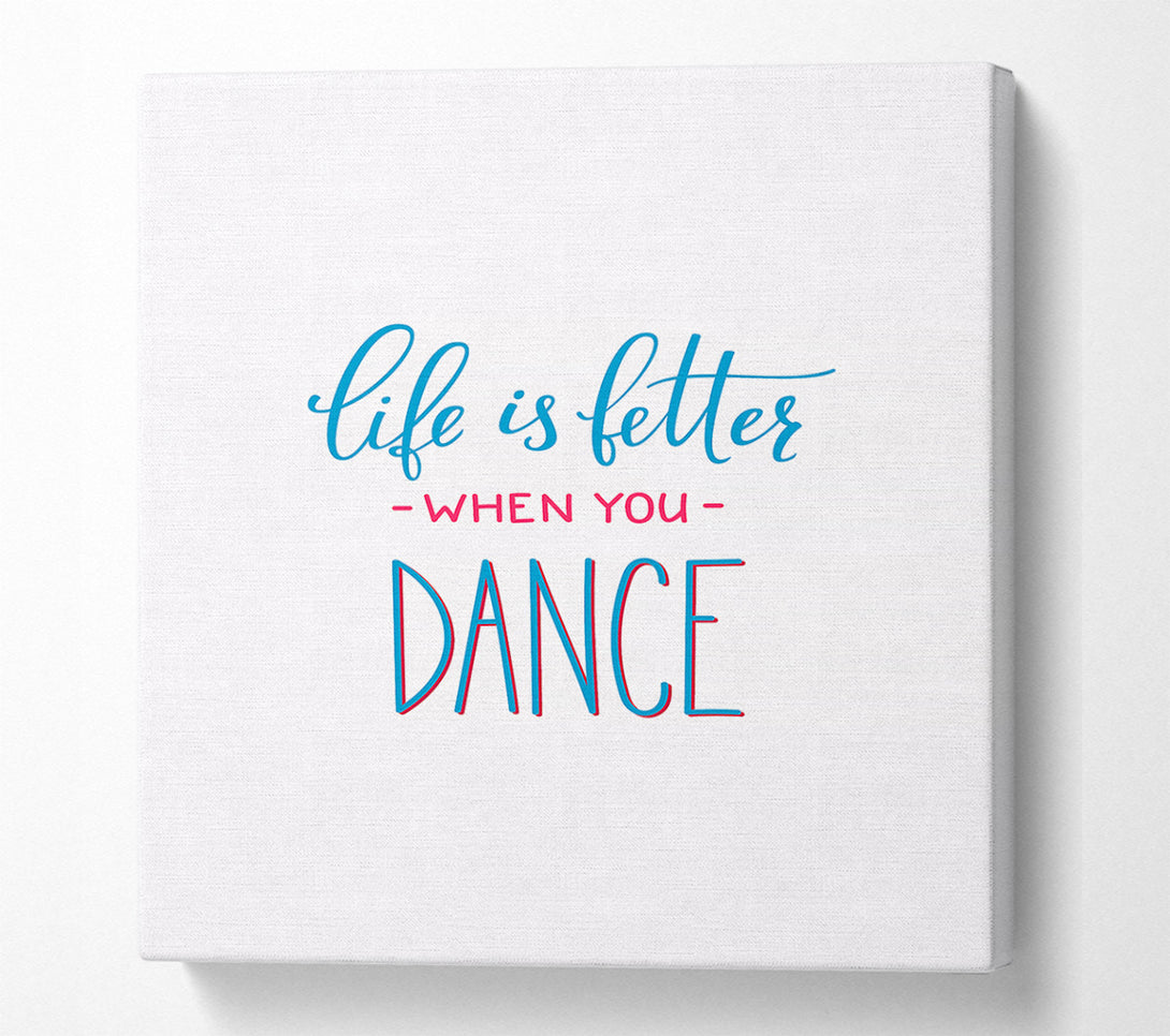  A Canvas Print of Life Is Better When You Dance 2 Canvas Print