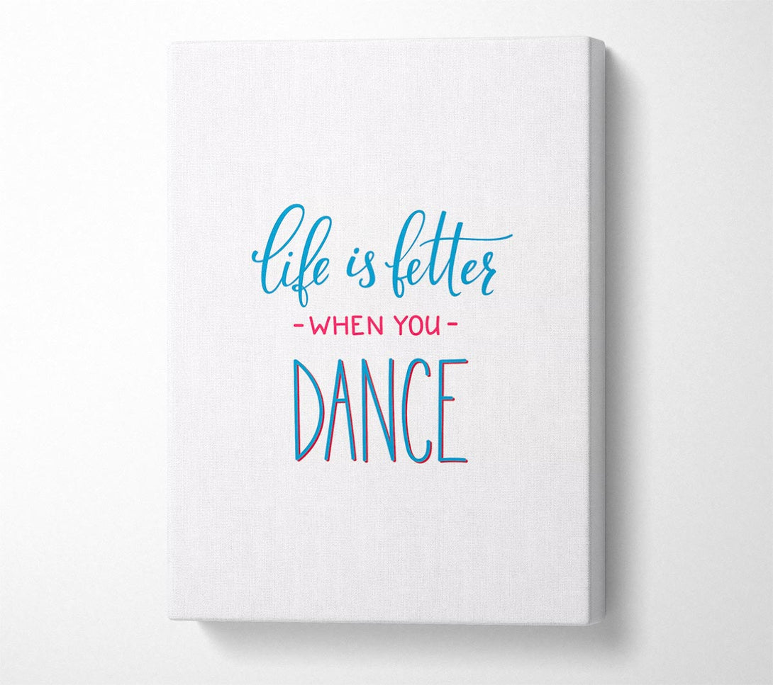  A Canvas Print of Life Is Better When You Dance 2 Canvas Print