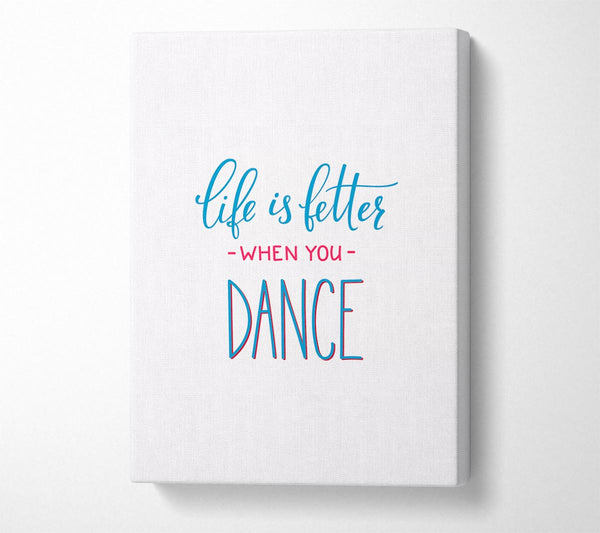  A Canvas Print of Life Is Better When You Dance 2 Canvas Print