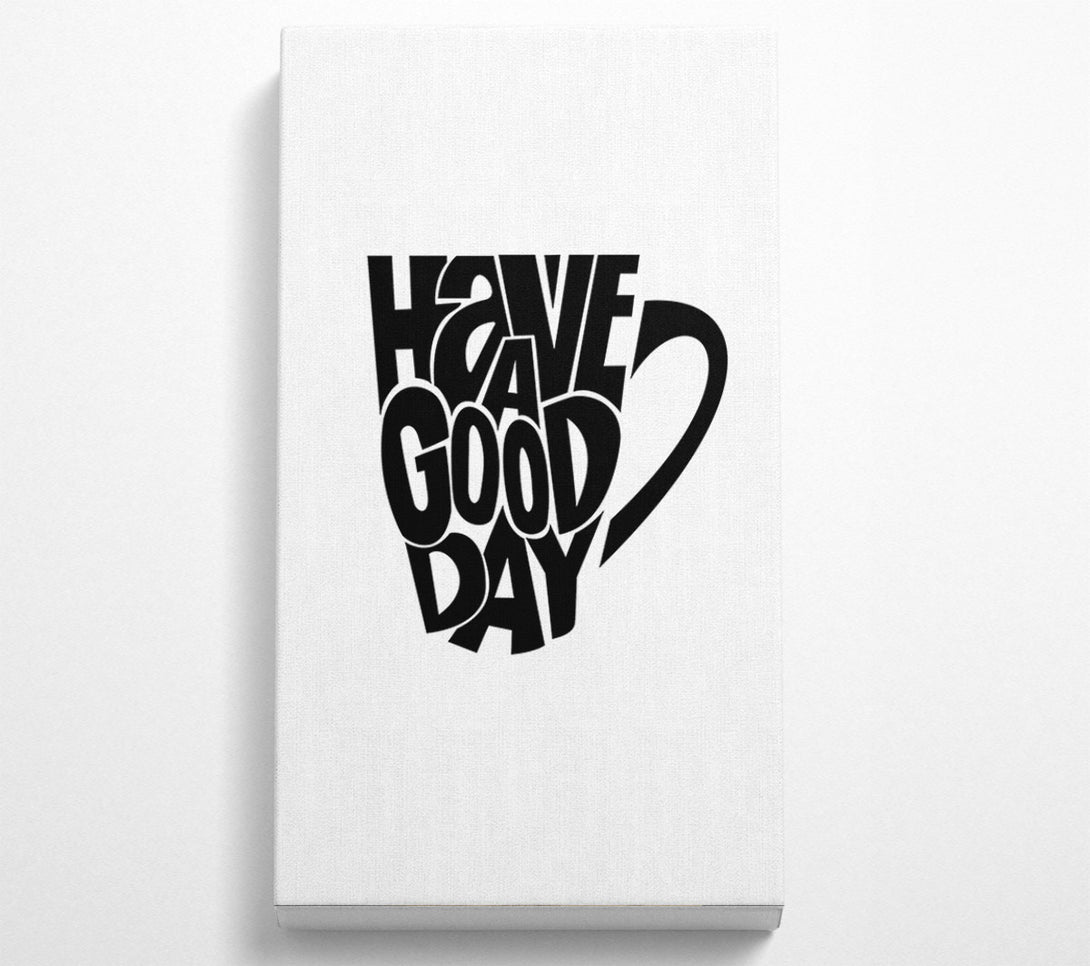  A Canvas Print of Have A Good Day 2 Canvas Print
