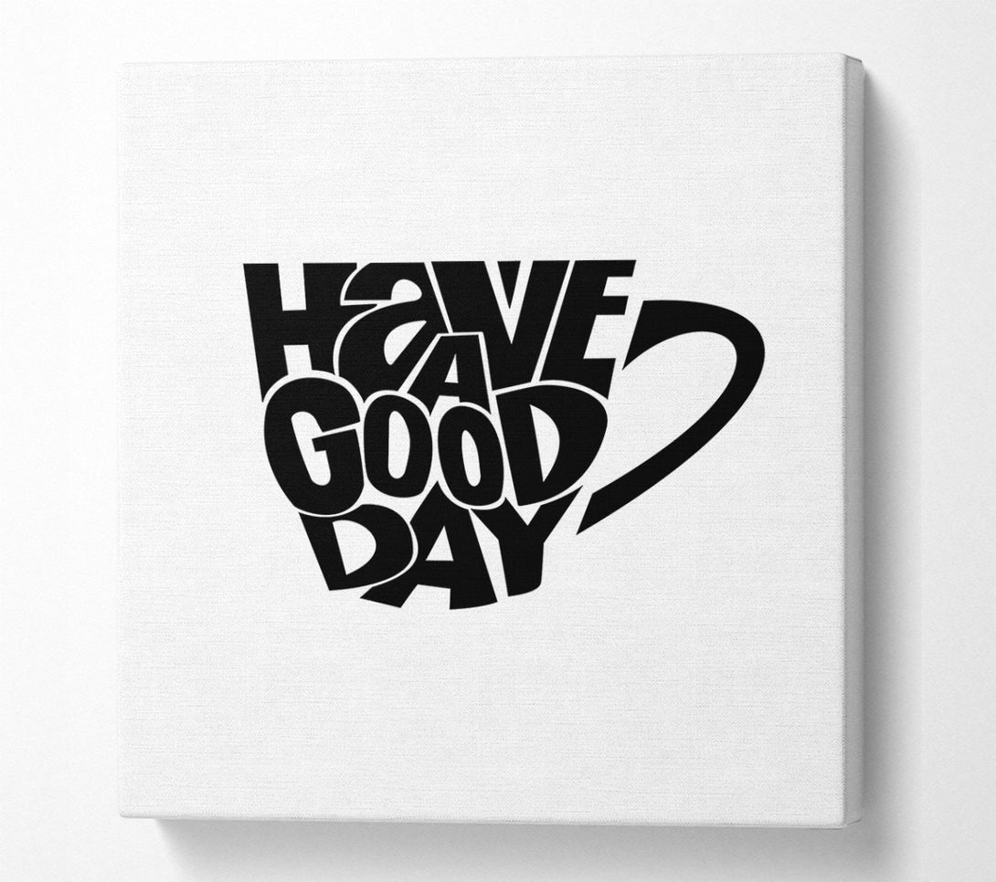  A Canvas Print of Have A Good Day 2 Canvas Print