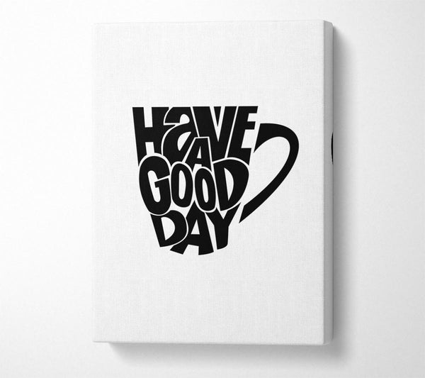  A Canvas Print of Have A Good Day 2 Canvas Print
