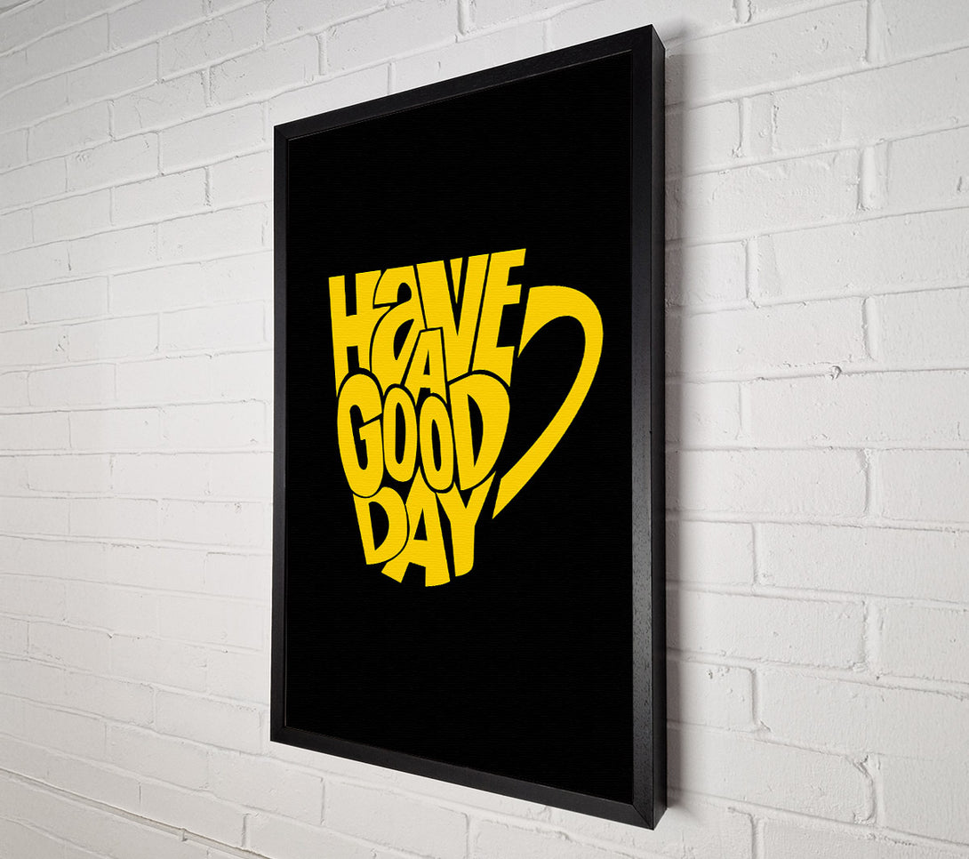  A Canvas Print of Have A Good Day 1 Canvas Art