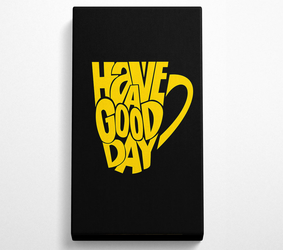  A Canvas Print of Have A Good Day 1 Canvas Art