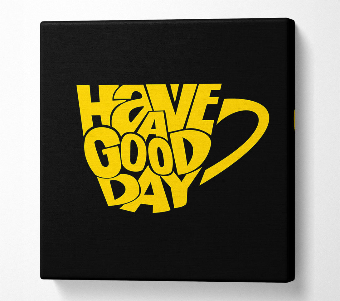  A Canvas Print of Have A Good Day 1 Canvas Art