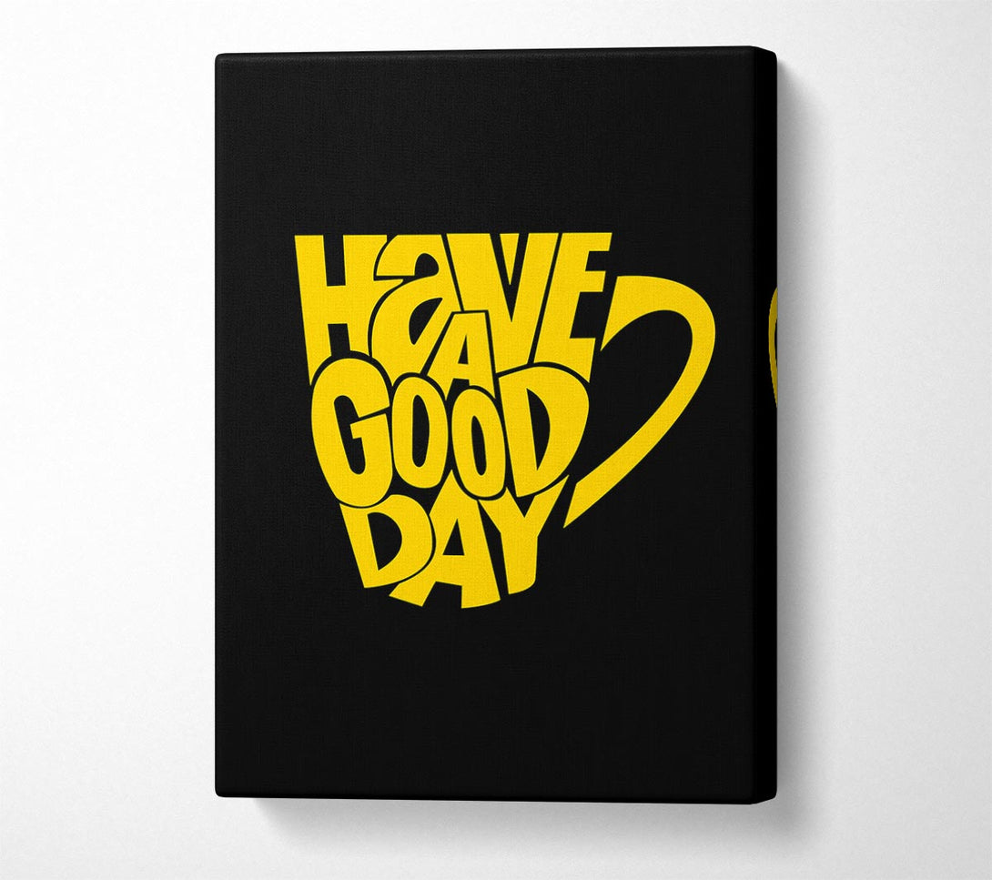  A Canvas Print of Have A Good Day 1 Canvas Art