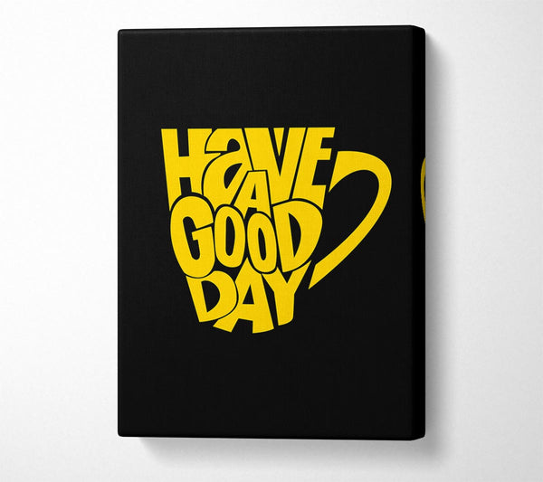  A Canvas Print of Have A Good Day 1 Canvas Art