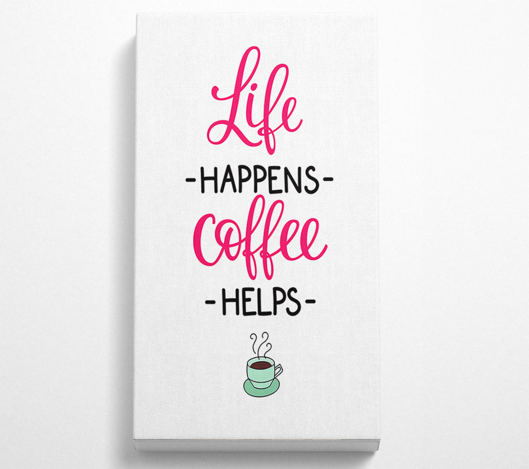  A Canvas Print of Life Happens Coffee Helps Canvas Wall Art