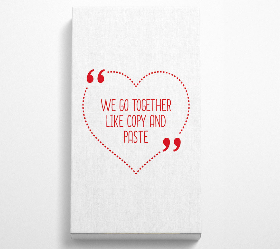  A Canvas Print of We Go Together Like Copy And Paste Canvas Art