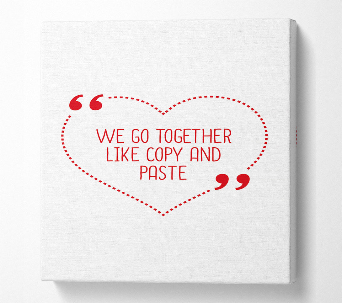  A Canvas Print of We Go Together Like Copy And Paste Canvas Art