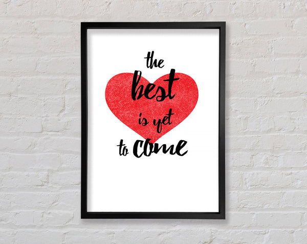The Best Is Yet To Come Framed Print