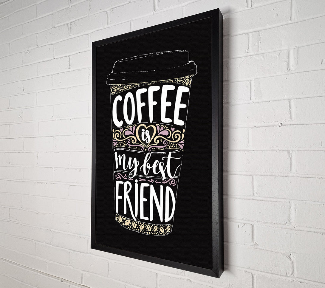  A Canvas Print of Coffee Is My Best Friend Canvas Print