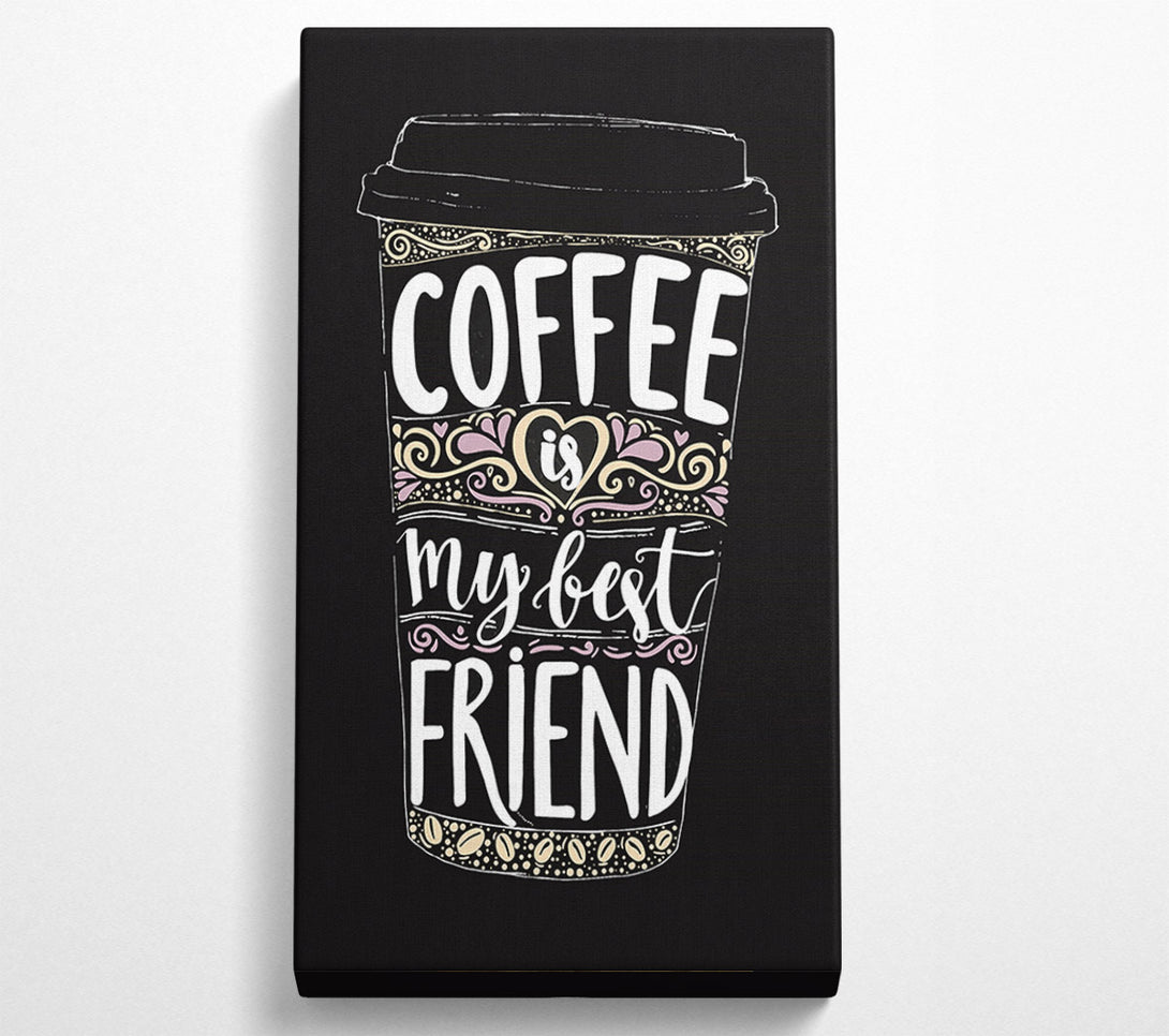  A Canvas Print of Coffee Is My Best Friend Canvas Print