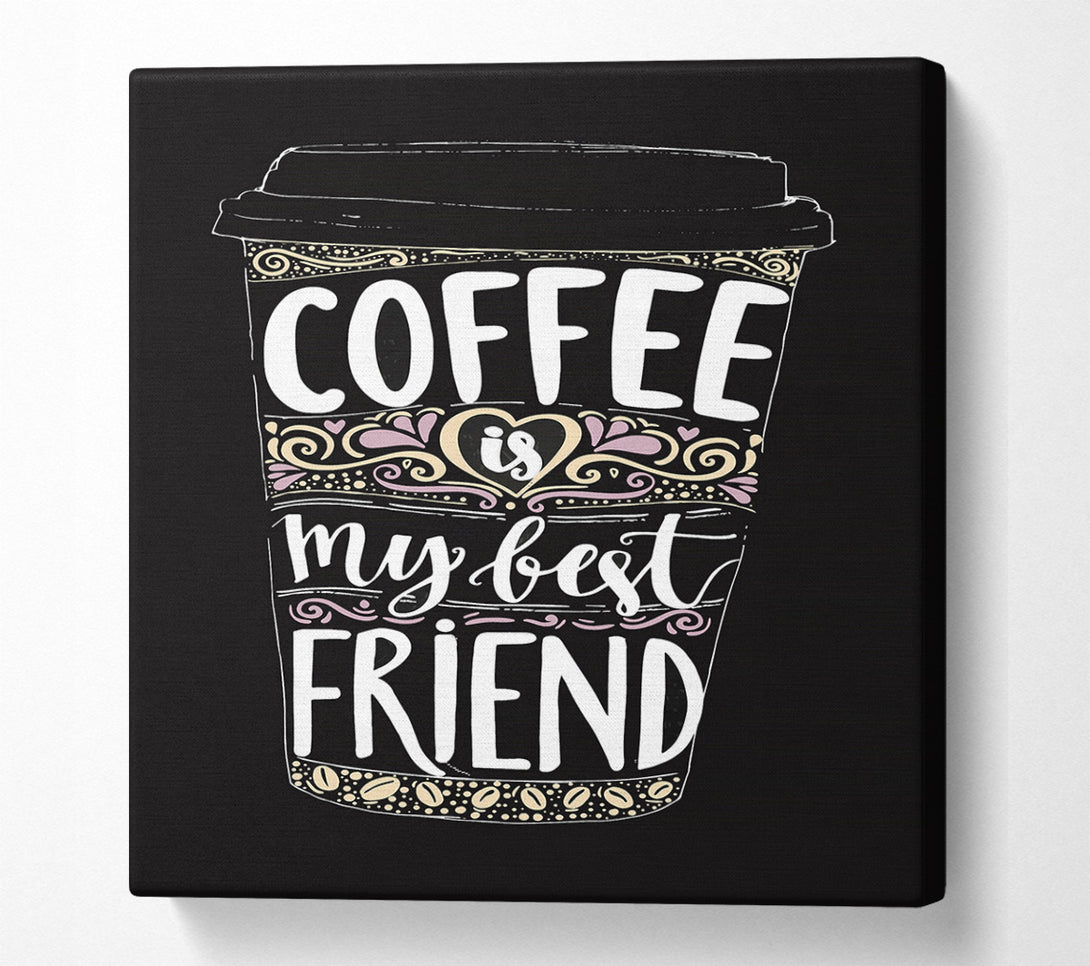  A Canvas Print of Coffee Is My Best Friend Canvas Print