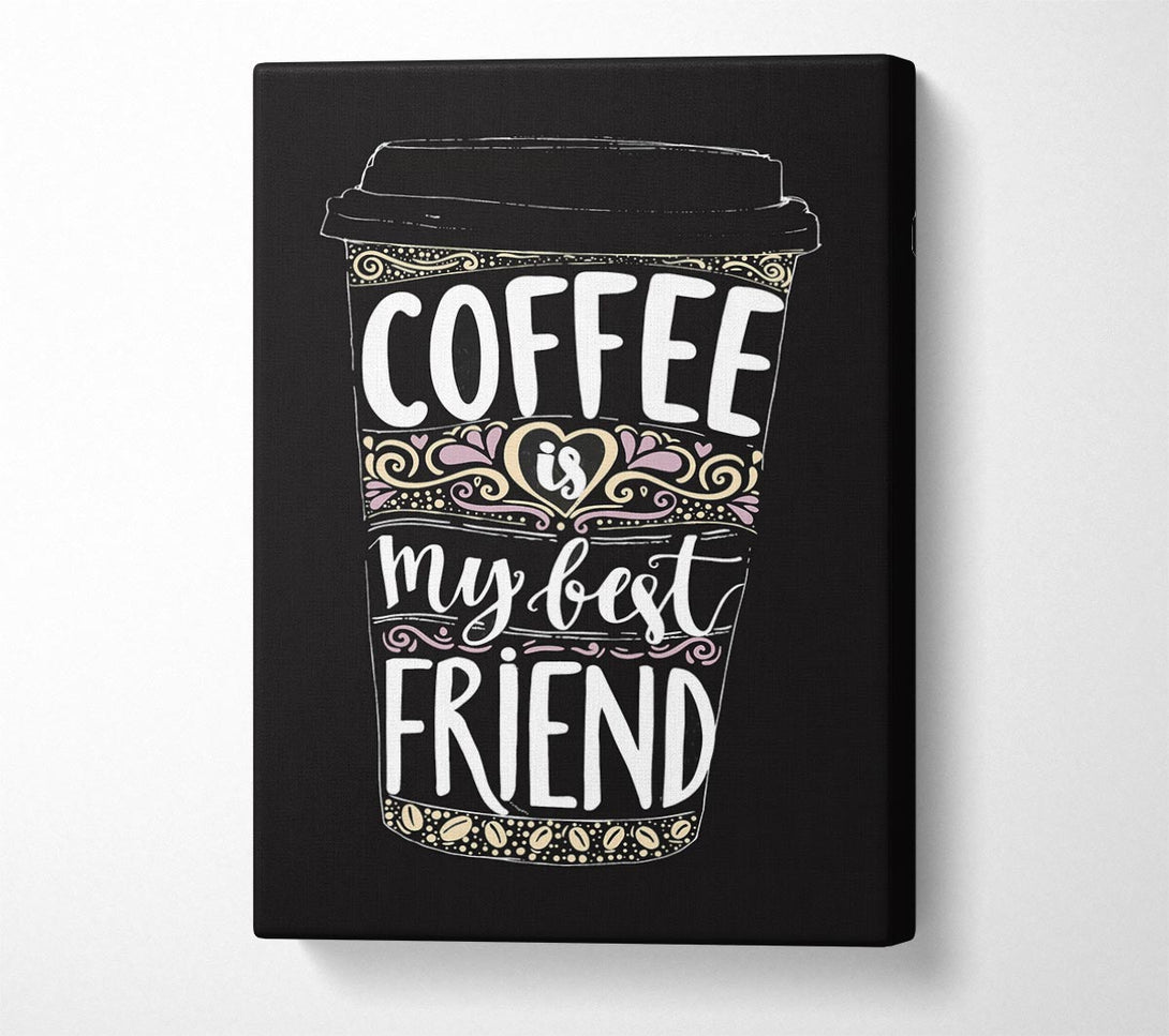  A Canvas Print of Coffee Is My Best Friend Canvas Print