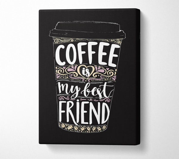  A Canvas Print of Coffee Is My Best Friend Canvas Print