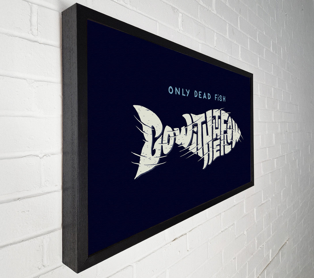  A Canvas Print of Only Dead Fish Go With The Flow Canvas Art