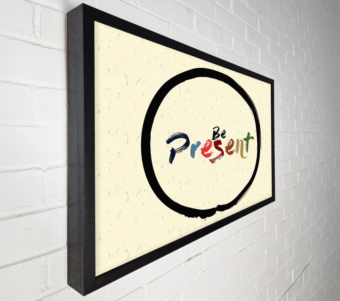  A Canvas Print of Be Present Canvas Print