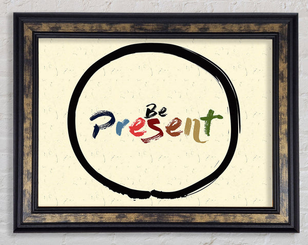 Be Present Framed Print