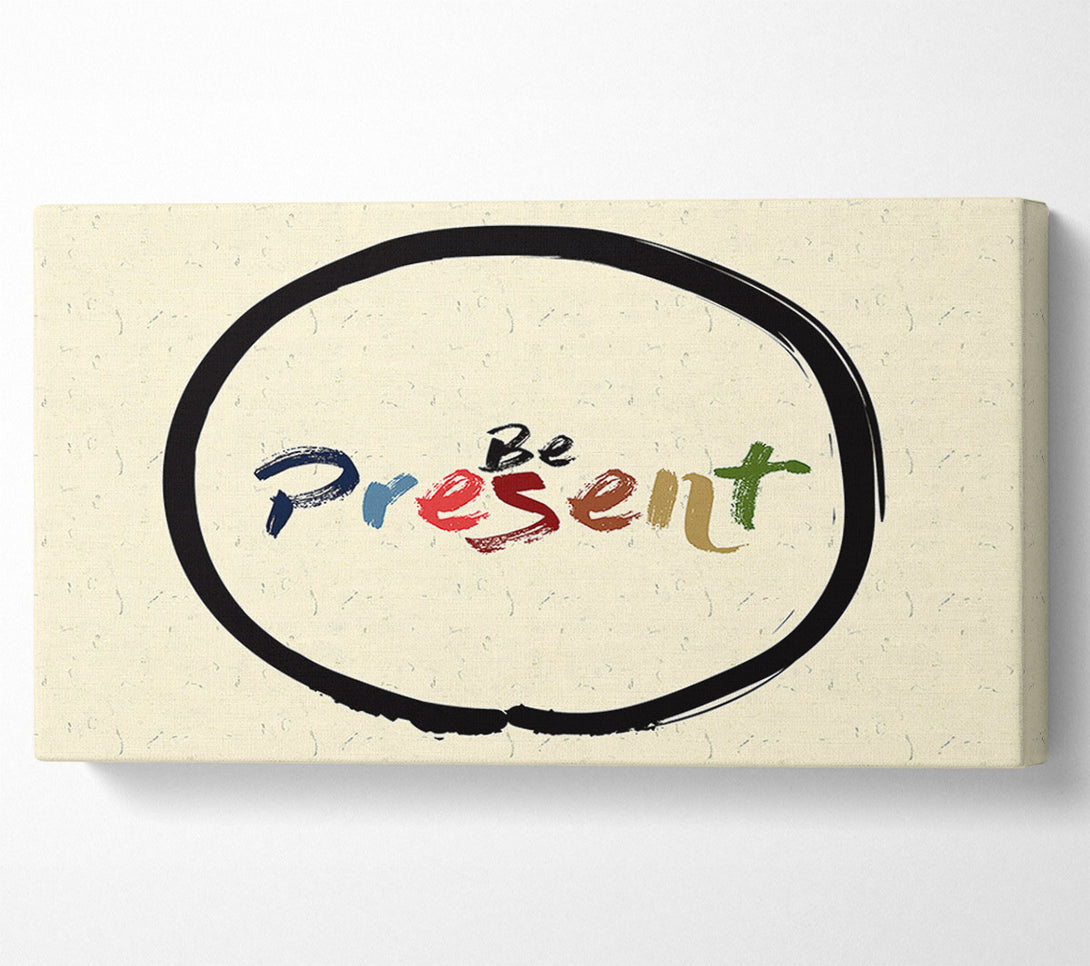  A Canvas Print of Be Present Canvas Print