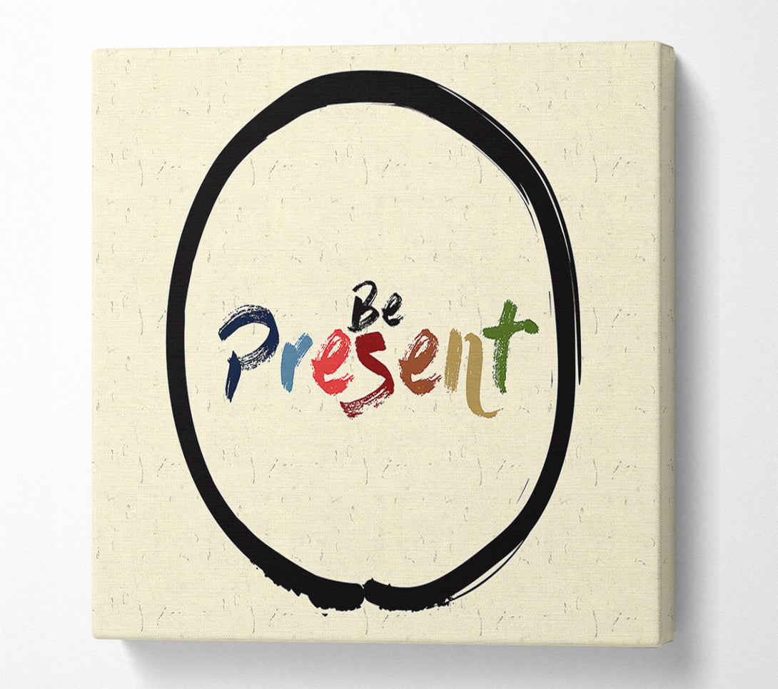  A Canvas Print of Be Present Canvas Print