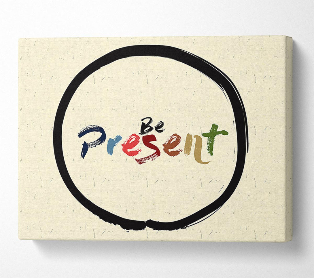  A Canvas Print of Be Present Canvas Print