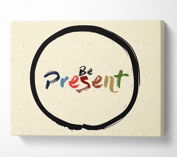  A Canvas Print of Be Present Canvas Print