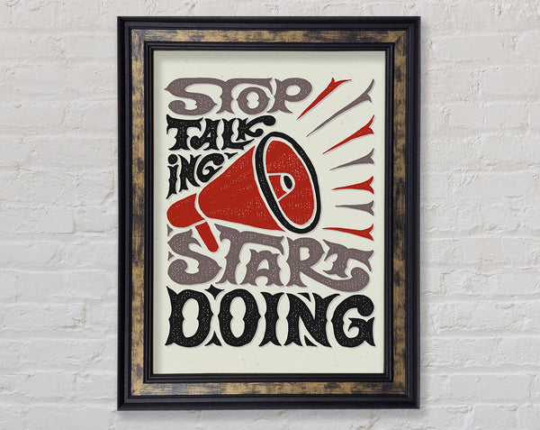 Stop Talking Start Doing Framed Print