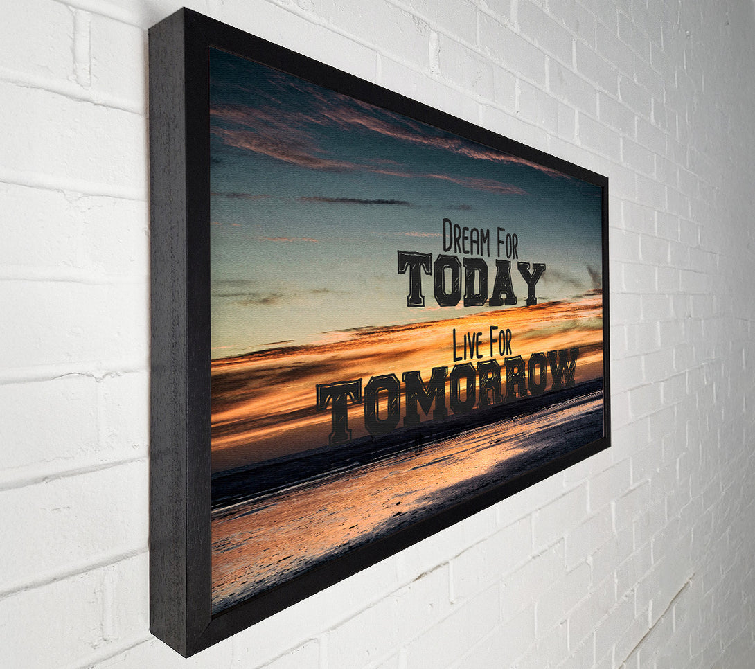  A Canvas Print of Dream For Today Live For Tomorrow Canvas Print