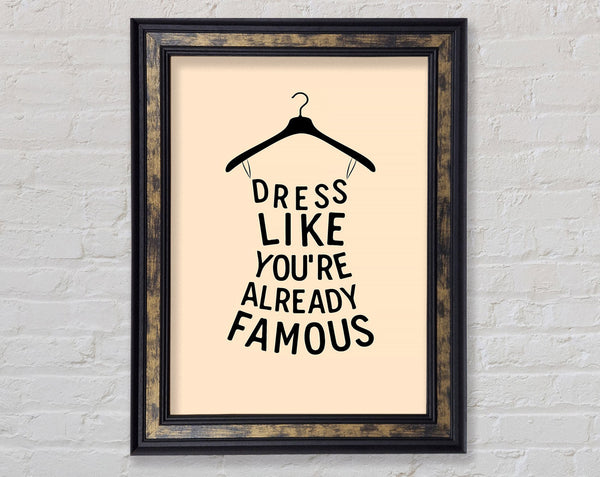 Dress Like Your Already Famous Framed Print