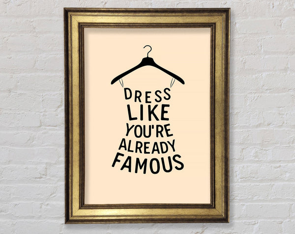 Dress Like Your Already Famous Framed Print