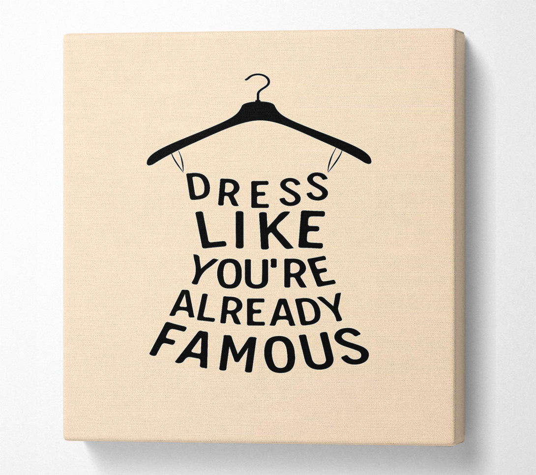  A Canvas Print of Dress Like Your Already Famous Canvas Wall Art