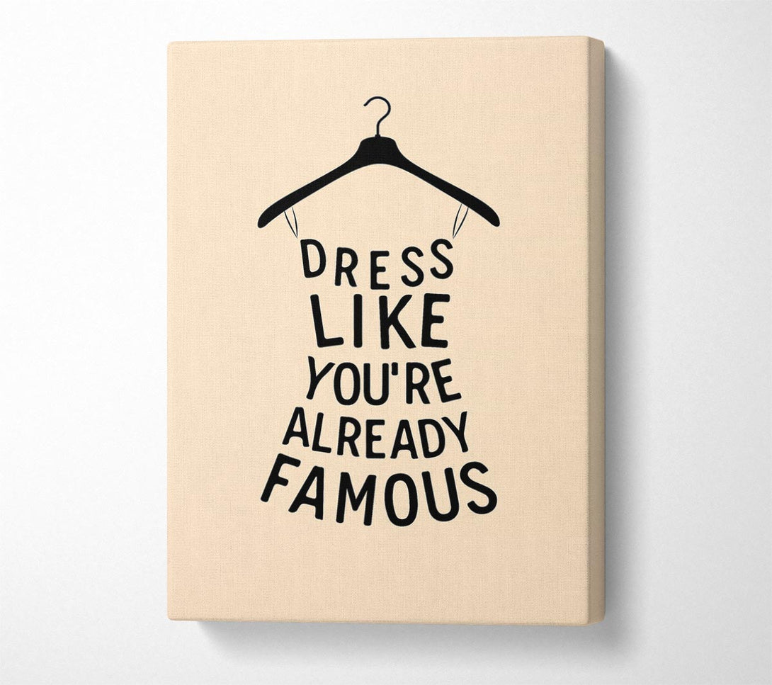  A Canvas Print of Dress Like Your Already Famous Canvas Wall Art