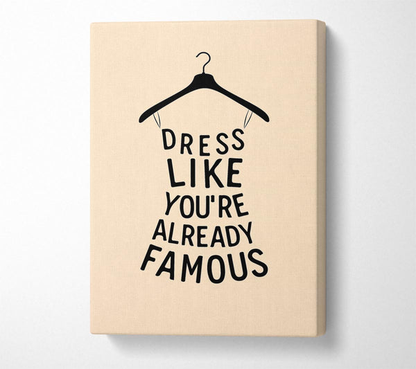  A Canvas Print of Dress Like Your Already Famous Canvas Wall Art
