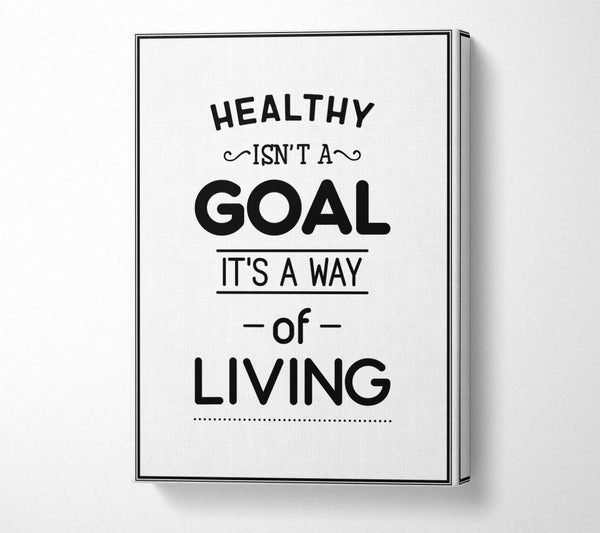 A Canvas Print of Healthy Isnt A Goal Canvas Art