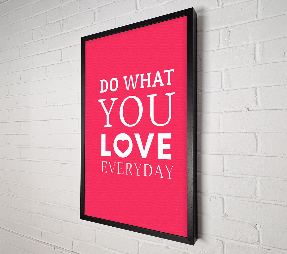  A Canvas Print of Do What You Love Everyday Canvas Wall Art