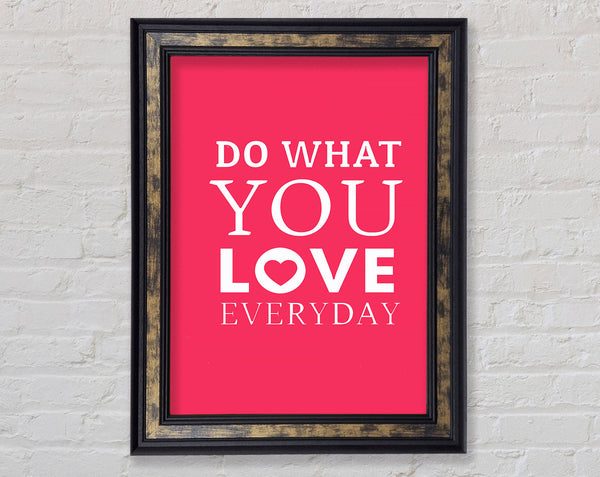 Do What You Love Everyday Framed Print