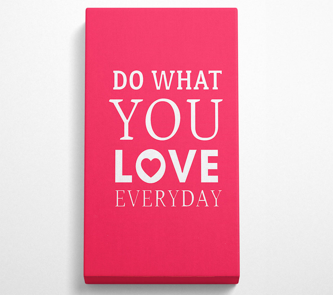  A Canvas Print of Do What You Love Everyday Canvas Wall Art