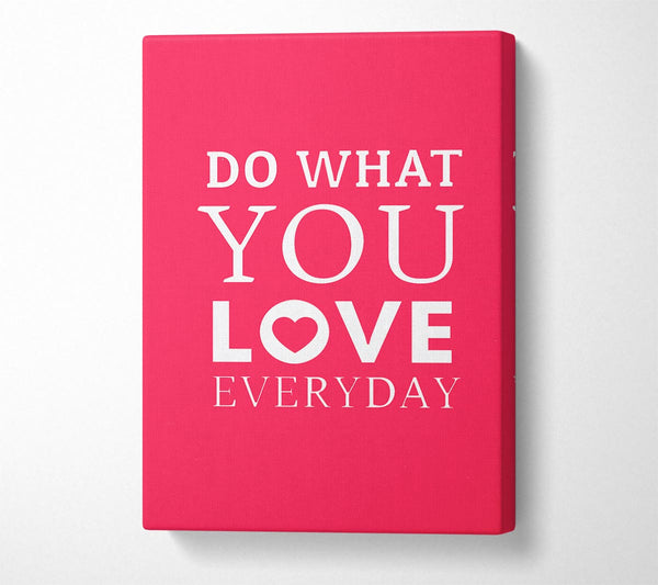  A Canvas Print of Do What You Love Everyday Canvas Wall Art