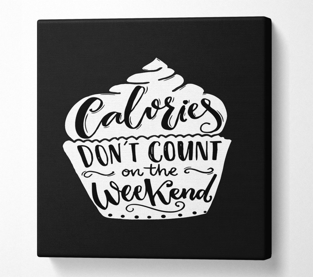  A Canvas Print of Calories Don't Count On The Weekend Canvas Print