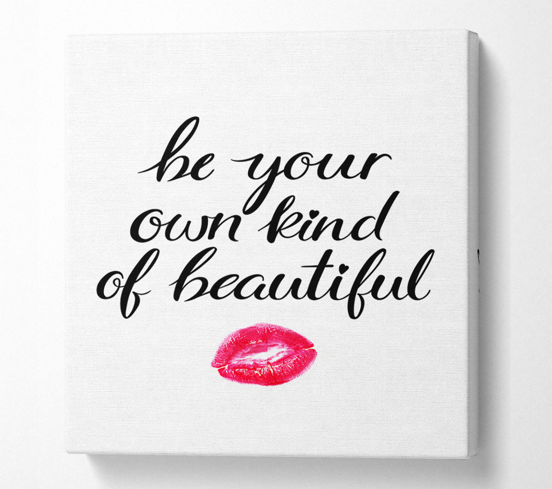  A Canvas Print of Be Your Own Kind Of Beautiful Canvas Art