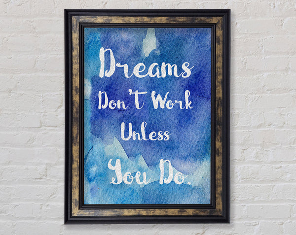 Dreams Don't Work Unless Framed Print